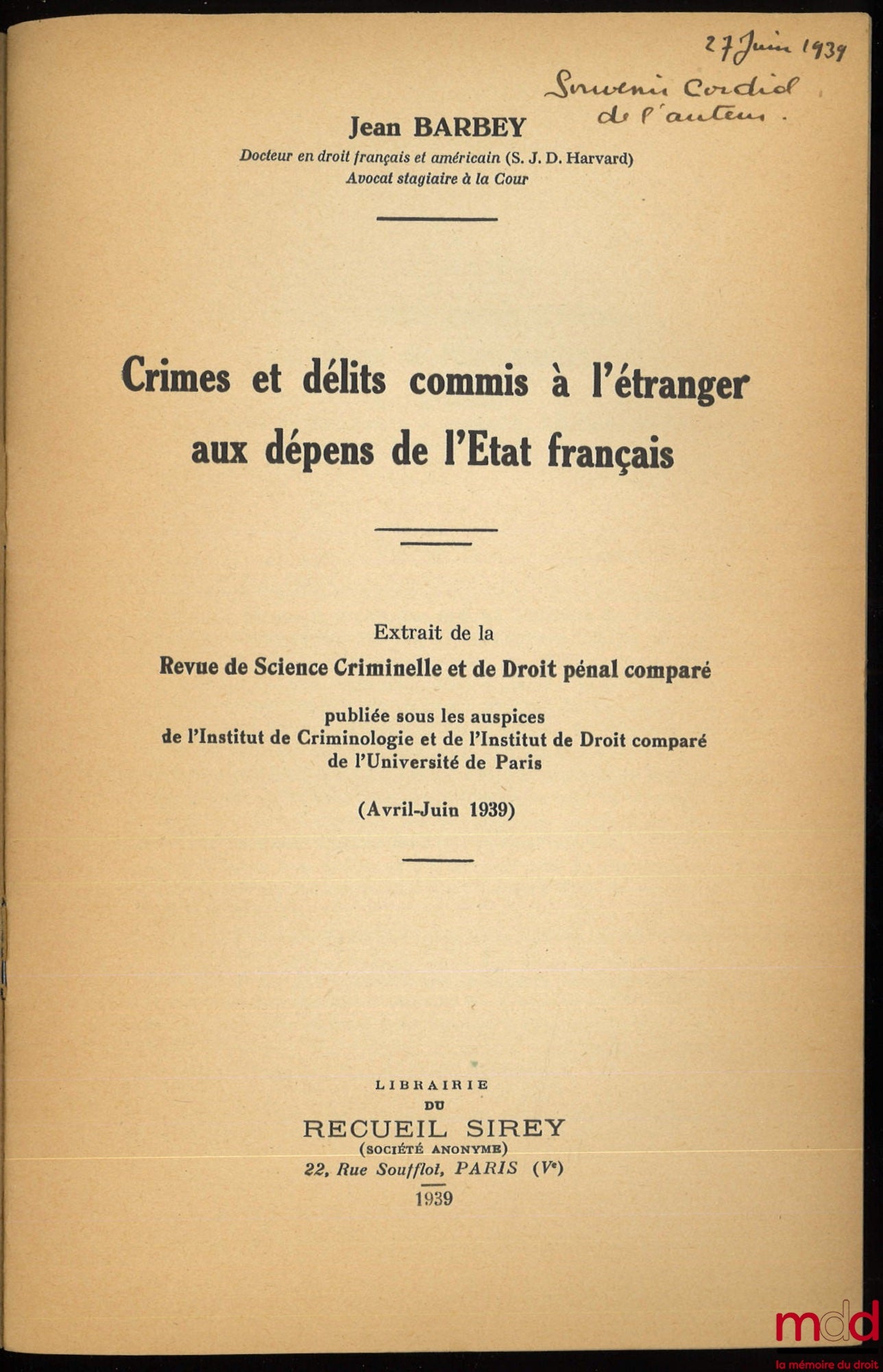 BARBEY (Jean) – CRIMES ET DÉLITS COMMIS À L’ÉTRANGER AUX DÉPENS DE L’ÉTAT FRANÇAIS, extrait de la Revue de Science Criminelle et de Droit pénal comparé (avr.-juin 1939)
