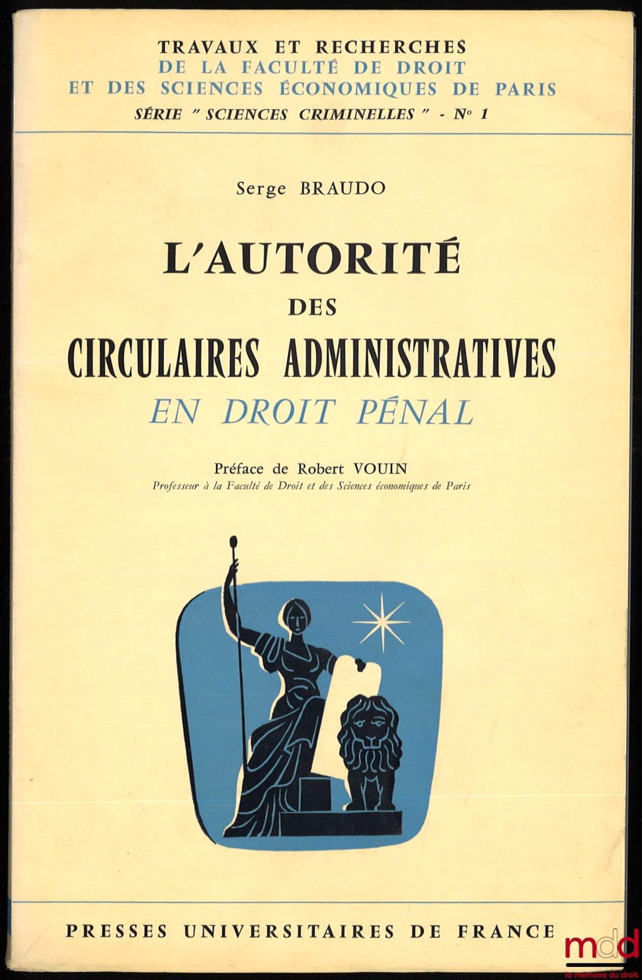 BRAUDO (Serge) – THE AUTHORITY OF ADMINISTRATIVE CIRCULARS IN CRIMINAL LAW, Preface by Robert Vouin, coll. Works and research of the Faculty of Law and Economics of Paris, series “Criminal Sciences” no. 1