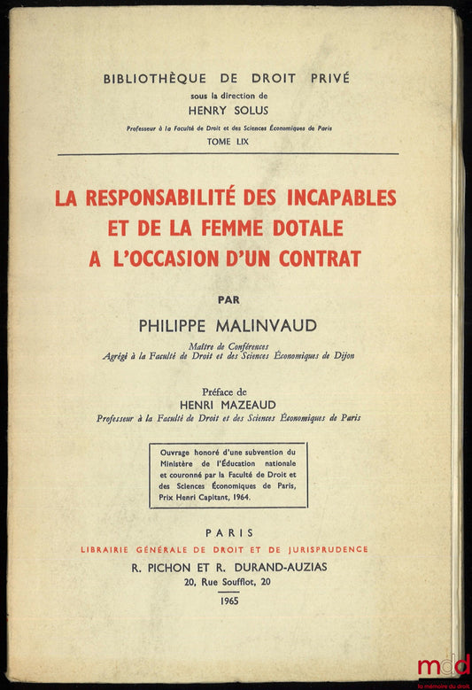 MALINVAUD (Philippe) – LA RESPONSABILITÉ DES INCAPABLES ET DE LA FEMME DOTALE À L’OCCASION D’UN CONTRAT, Préface de Henri Mazeaud, Bibl. de droit privé, t. LIX