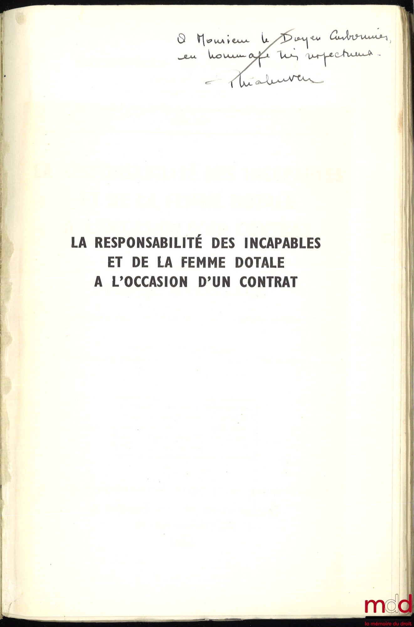 MALINVAUD (Philippe) – LA RESPONSABILITÉ DES INCAPABLES ET DE LA FEMME DOTALE À L’OCCASION D’UN CONTRAT, Préface de Henri Mazeaud, Bibl. de droit privé, t. LIX