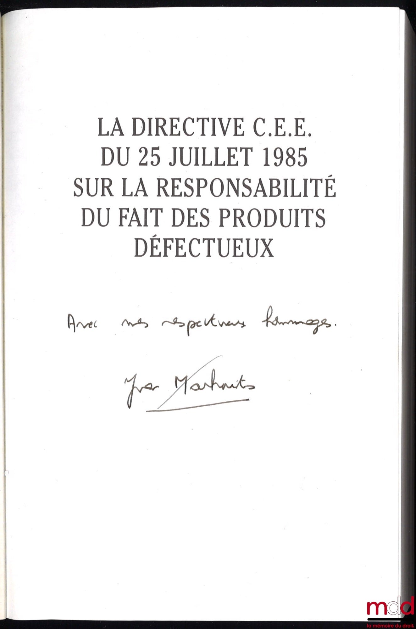 MARKOVITS (Yvan) – LA DIRECTIVE C.E.E. DU 25 JUILLET 1985 SUR LA RESPONSABILITÉ DU FAIT DES PRODUITS DÉFECTUEUX, Préface de Jacques Ghestin, Bibl. de droit privé, t. 211