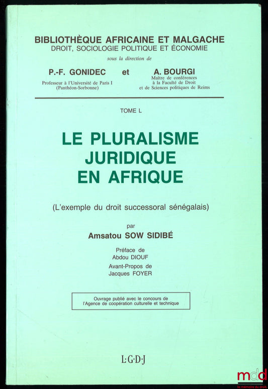 SOW SIDIBÉ (Amsatou) – LEGAL PLURALISM IN AFRICA (The example of Senegalese inheritance law), Preface by Abdou Diouf, Foreword by Jacques Foyer, African and Malagasy Library, vol. L