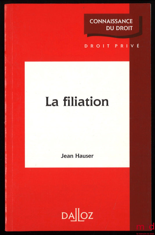 HAUSER (Jean) – LA FILIATION, coll. Connaissance du droit, Droit privé