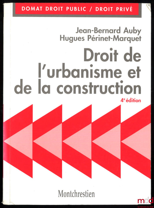 AUBY (Jean-Bernard) et PÉRINET-MARQUET (Hugues) – DROIT DE L’URBANISME ET DE LA CONSTRUCTION, 4e éd., coll. Précis Domat Droit public / droit privé