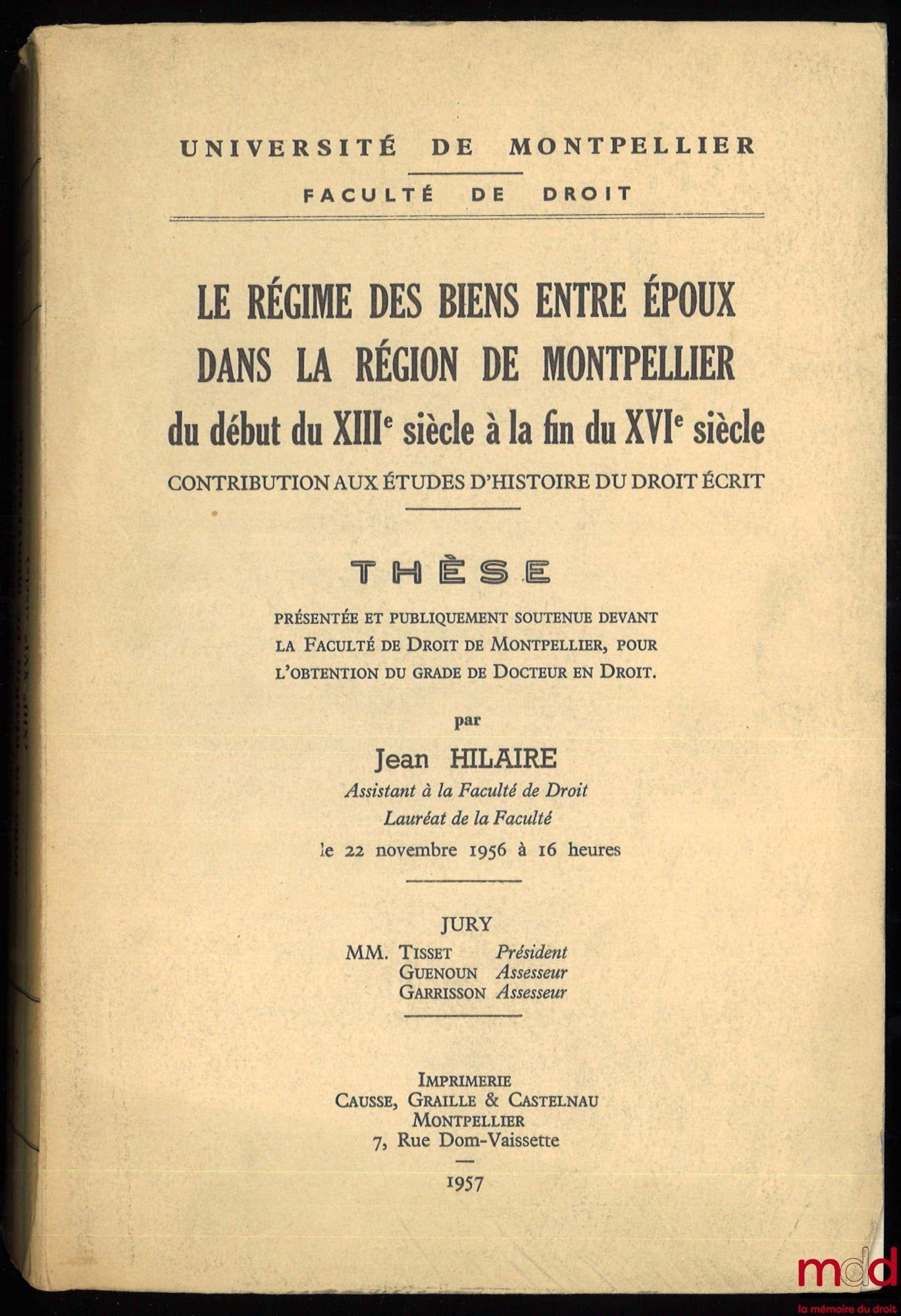 HILAIRE (Jean) – LE RÉGIME DES BIENS ENTRE ÉPOUX DANS LA RÉGION DE MONTPELLIER DU DÉBUT DU XIIIe SIÈCLE À LA FIN DU XVIe SIÈCLE, Contribution aux études d’histoire du droit écrit, Thèse présentée et publiquement soutenue devant la Faculté de droit de Mont