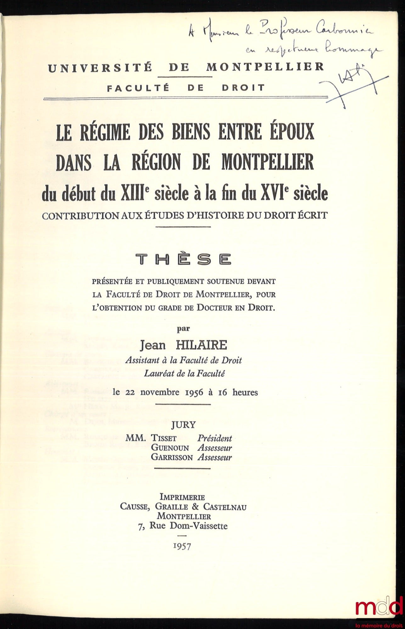 HILAIRE (Jean) – LE RÉGIME DES BIENS ENTRE ÉPOUX DANS LA RÉGION DE MONTPELLIER DU DÉBUT DU XIIIe SIÈCLE À LA FIN DU XVIe SIÈCLE, Contribution aux études d’histoire du droit écrit, Thèse présentée et publiquement soutenue devant la Faculté de droit de Mont