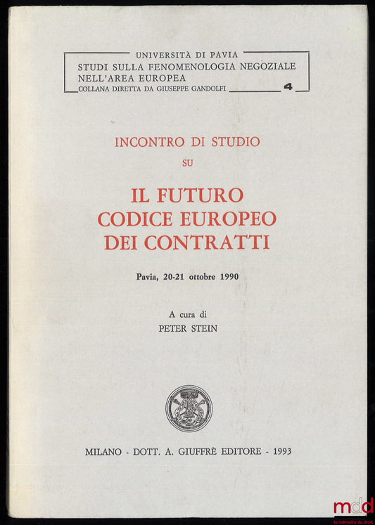 [Collective] – INCONTRO DI STUDIO SU IL FUTURO CODICE EUROPEO DEI CONTRATTI, Pavia, October 20-21, 1990, under the direction of Peter Stein, Università di Pavia, Studi sulla fenomenologia negoziale nell'area europea, t. 4