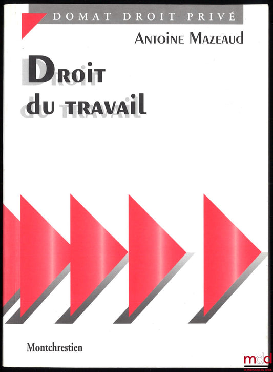 MAZEAUD (Antoine) – DROIT DU TRAVAIL, 1re éd., coll. Domat droit privé