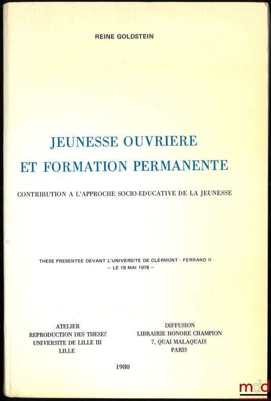 GOLDSTEIN (Reine) – WORKING YOUTH AND CONTINUING EDUCATION, Contribution to the socio-educational approach to youth, Thesis presented to the University of Clermont-Ferrand II on May 19, 1978