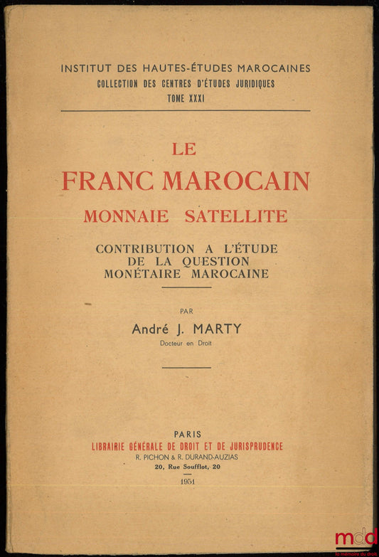 MARTY (André J.) – THE MOROCCAN FRANC, SATELLITE CURRENCY, Contribution to the study of the Moroccan monetary question, Institute of Higher Moroccan Studies, coll. of the centers for legal studies, vol. XXXI