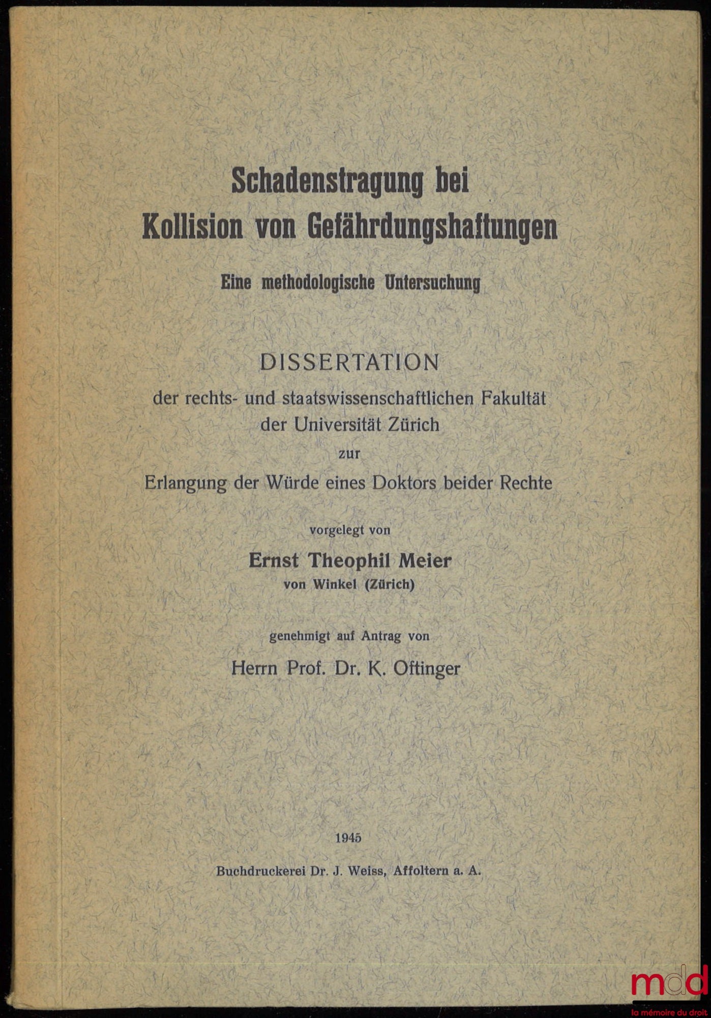 MEIER (Ernst Theophil) – SCHADENSTRAGUNG BEI KOLLISION VON GEFÄHRDUNGSHAFTUNGEN, Eine methodologische Untersuchung, Dissertation der rechts-und staatwissenschaftlichen Fakultät der Universität Zürich zur Erlangung der Würde eines Doktors beider Rechte, ge