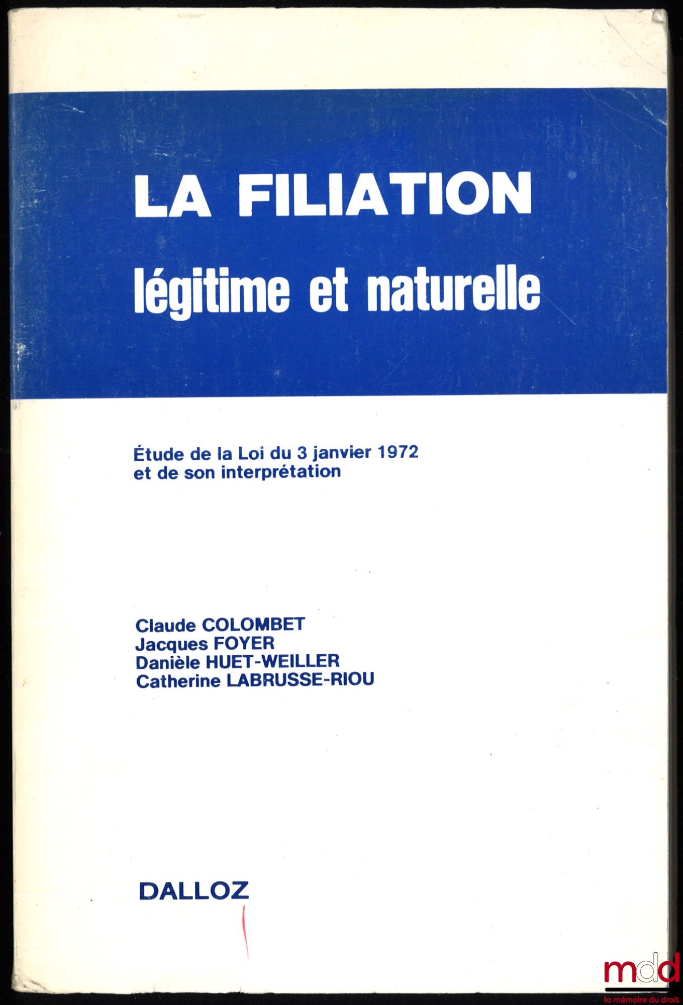 COLOMBET (Claude), FOYER (Jacques), HUET-WEILLER (Danièle) and LABRUSSE-RIOU (Catherine) – LEGITIMATE AND NATURAL FILIATION, A Study of the Law of January 3, 1972 and its Interpretation, 2nd ed., completely revised