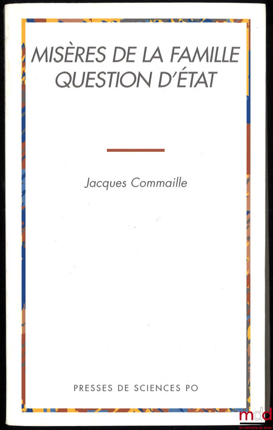 COMMAILLE (Jacques) – FAMILY MISERIES, A QUESTION OF STATE