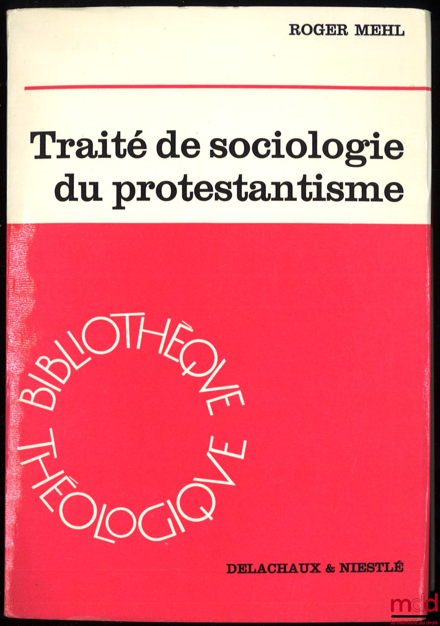 MEHL (Roger) – TRAITÉ DE SOCIOLOGIE DU PROTESTANTISME, Bibl. théologique