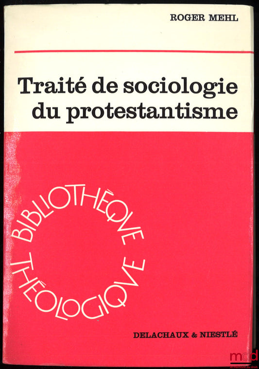 MEHL (Roger) – TRAITÉ DE SOCIOLOGIE DU PROTESTANTISME, Bibl. théologique