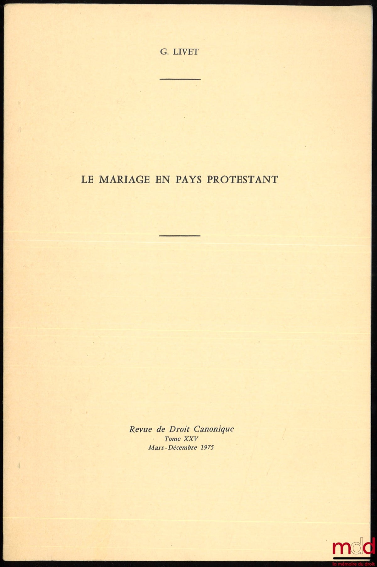 LIVET (Georges) – LE MARIAGE EN PAYS PROTESTANT, Revue de droit canonique, t. XXV, mars-décembre 1975