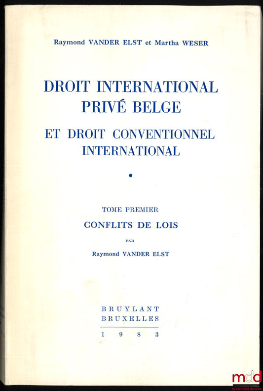 VANDER ELST (Raymond), WESER (Martha) & JENARD (Paul) – DROIT INTERNATIONAL PRIVÉ BELGE ET DROIT CONVENTIONNEL INTERNATIONAL, t. I : Conflits de Lois [t. I seul]