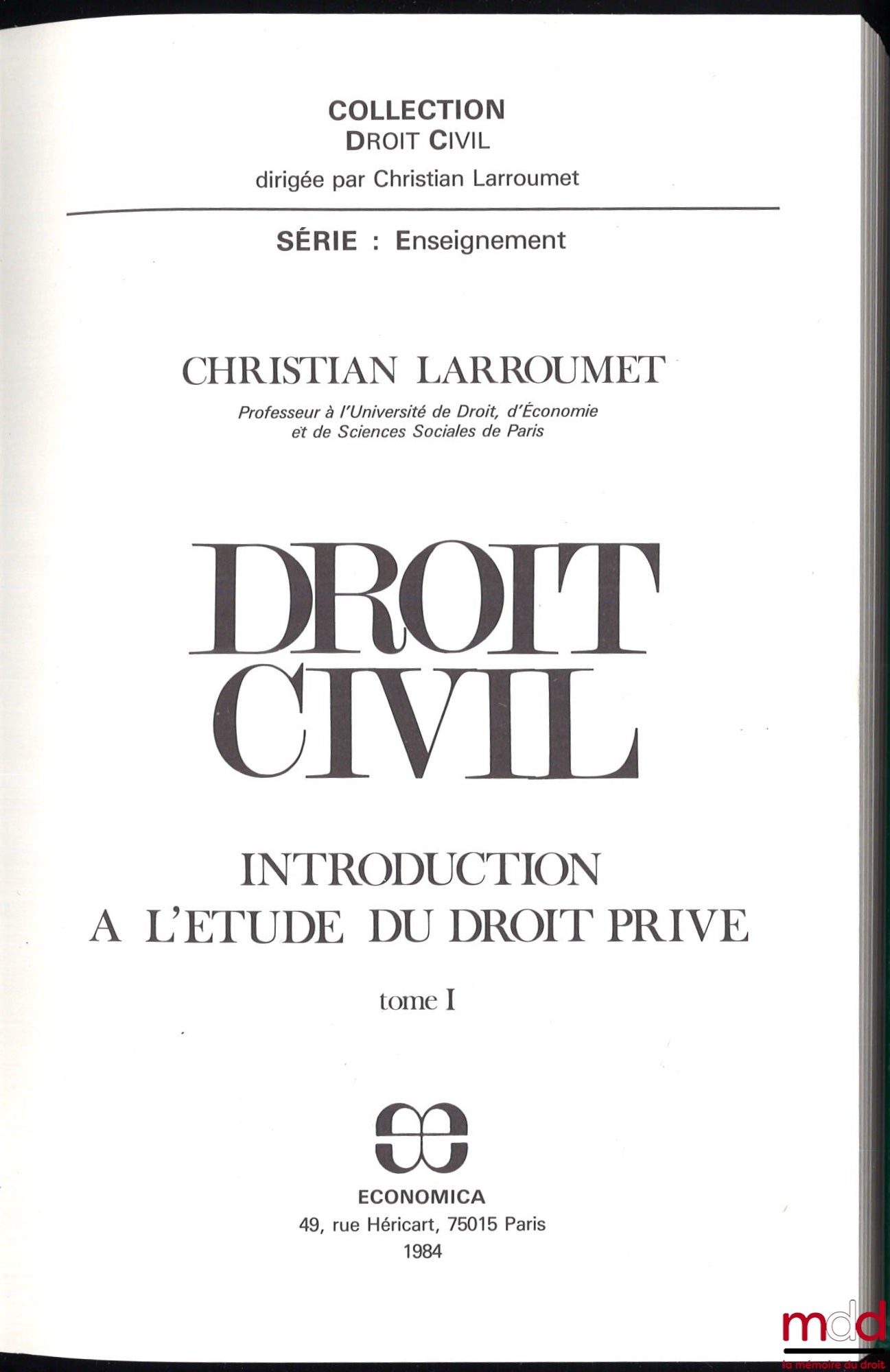 LARROUMET (Christian) – CIVIL LAW: Vol. I: INTRODUCTION TO THE STUDY OF PRIVATE LAW, by Ch. L., 1st ed., Civil Law series, Teaching series; Vol. II: PROPERTY, PRINCIPAL REAL RIGHTS, by Ch. L., 2nd ed., Civil Law series, Teaching series; Vol. IV