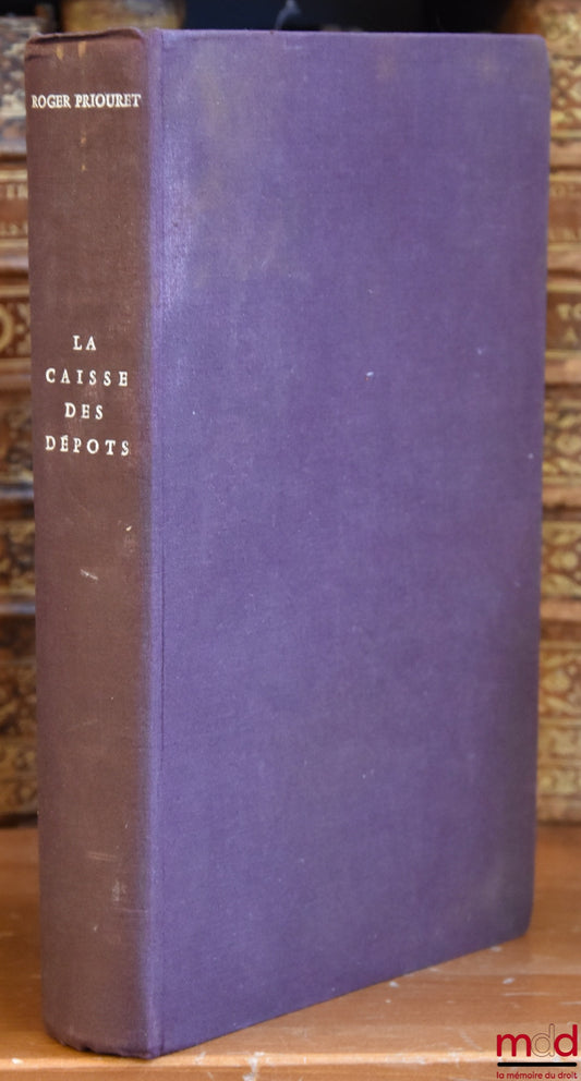 PRIOURET (Roger) – LA CAISSE DES DÉPOTS, CENT CINQUANTE ANS D’HISTOIRE FINANCIÈRE, Postface de François Bloch-Lainé