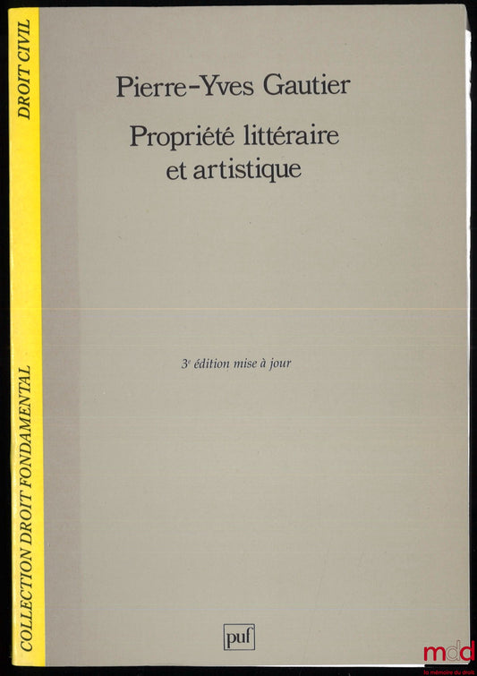 GAUTIER (Pierre-Yves) – PROPRIÉTÉ LITTÉRAIRE ET ARTISTIQUE, 3e éd. mise à jour, coll. Droit fondamental / Droit civil