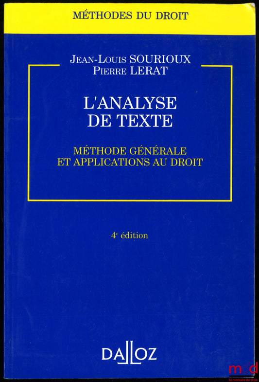 SOURIOUX (Jean-Louis) et LERAT (Pierre) – L'ANALYSE DE TEXTE, Méthode générale et applications au droit, 4e éd., coll. Méthodes du droit