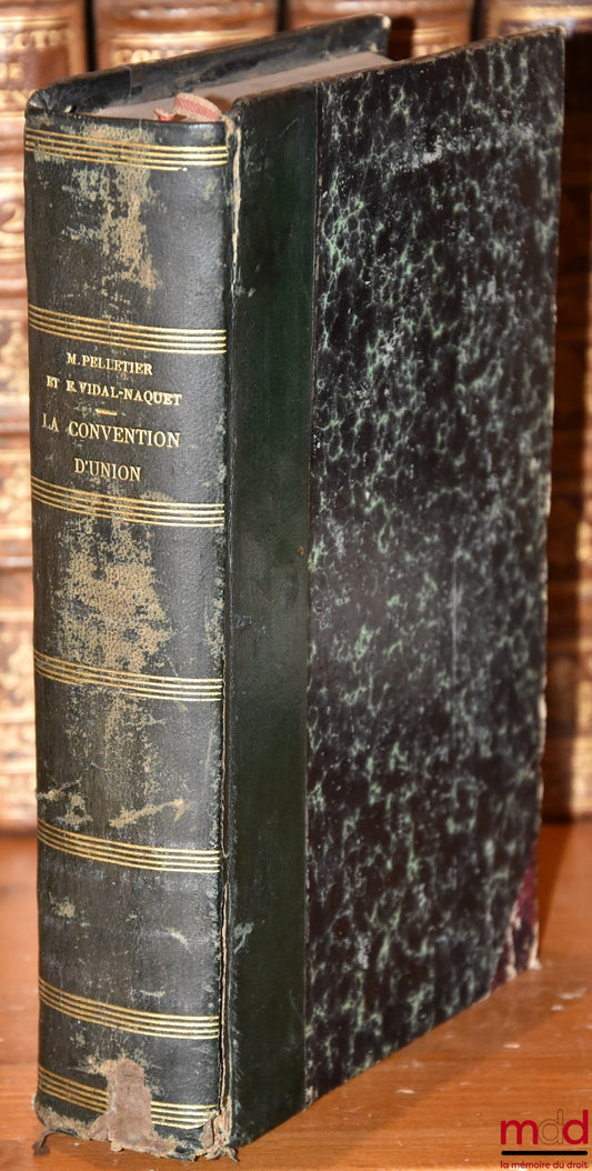 PELLETIER (Michel) et VIDAL-NAQUET (Edmond) – LA CONVENTION D’UNION POUR LA PROTECTION DE LA PROPRIÉTÉ INDUSTRIELLE DU 20 MARS 1883 ET LES CONFÉRENCES DE RÉVISION POSTÉRIEURES