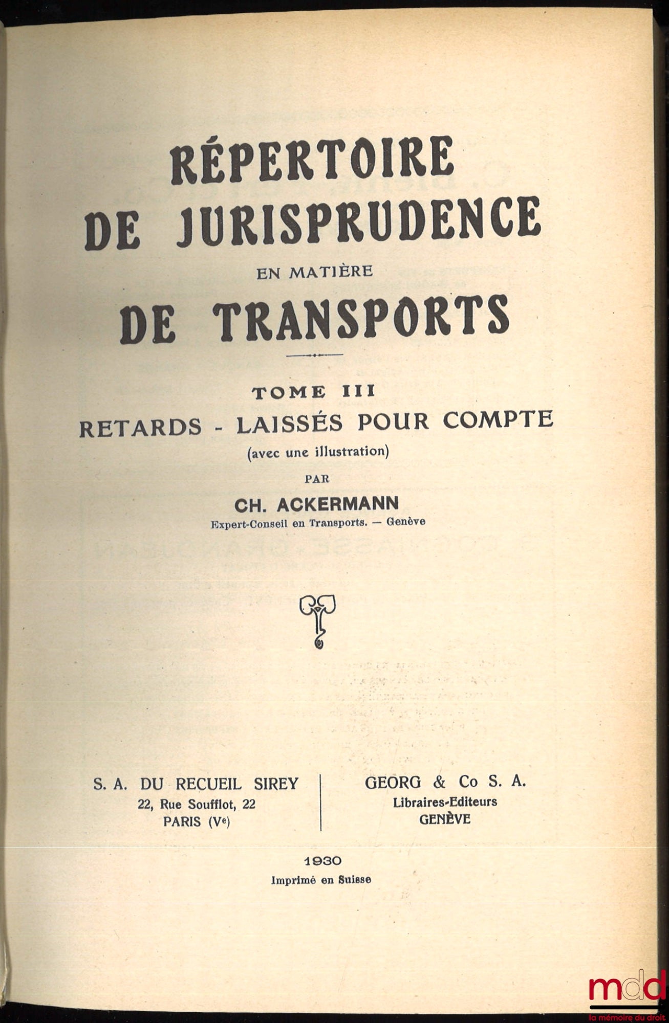 ACKERMANN (Charles) – DIRECTORY OF CASE LAW IN TRANSPORT MATTERS, Vol. II: Missing Goods - Losses - Waste (with 1 illustration) Preface by Dr. Albert Richard, lawyer and Professor at the Faculty of Law of Geneva; Vol. III: Delays - Left for Account