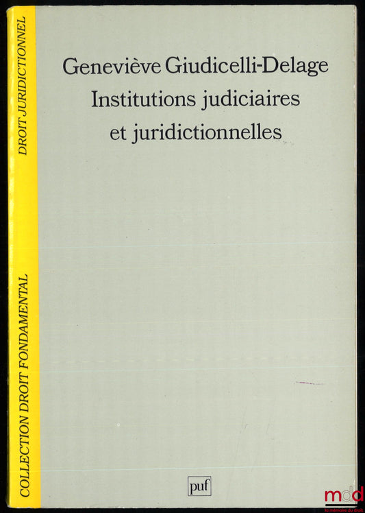 GIUDICELLI-DELAGE (Geneviève) – INSTITUTIONS JUDICIAIRES ET JURIDICTIONNELLES, coll. Droit fondamental Droit juridictionnel