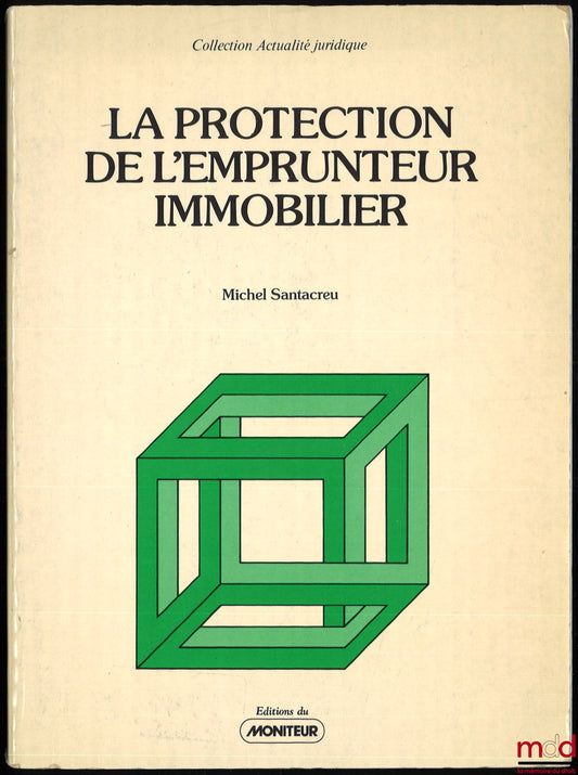 SANTACREU (Michel) – THE PROTECTION OF THE REAL ESTATE BORROWER, coll. Legal news
