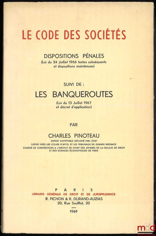 PINOTEAU (Charles) – LE CODE DES SOCIÉTÉS, DISPOSITIONS PÉNALES (Loi du 24 juillet 1966 textes subséquents et dispositions maintenues) suivi de : LES BANQUEROUTES (Loi du 13 juillet 1967 et décret d’application)