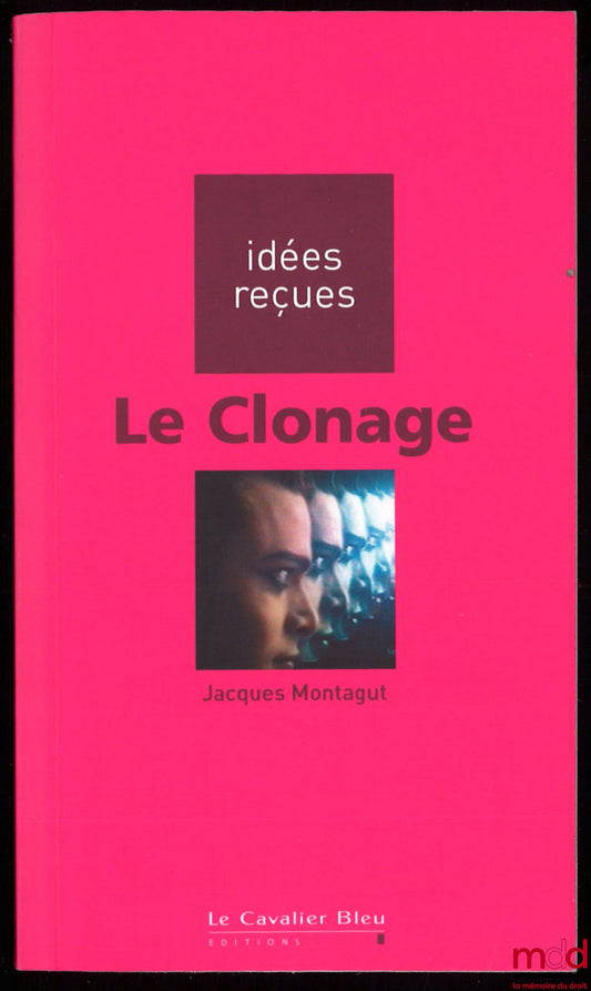 MONTAGUT (Jacques) – LE CLONAGE, coll. Idées reçues