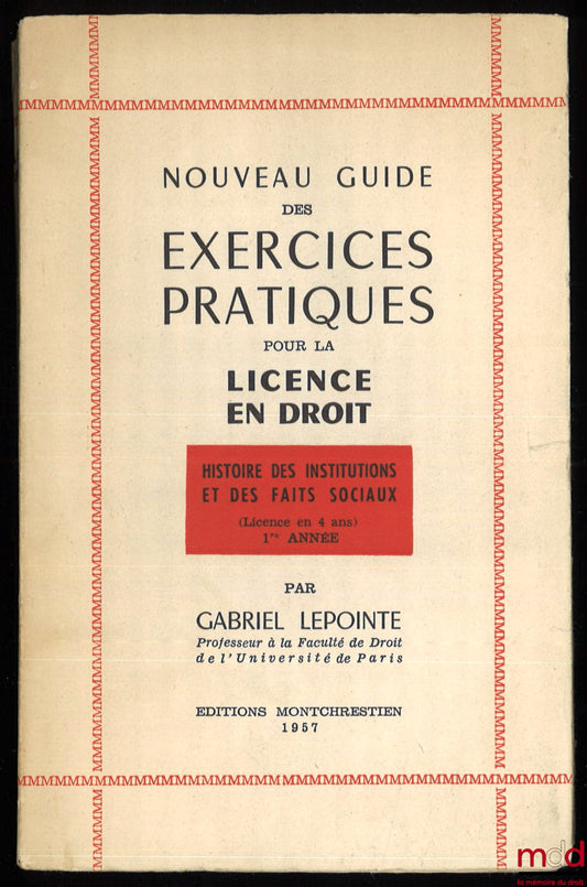 LEPOINTE (Gabriel) – NOUVEAU GUIDE DES EXERCICES PRATIQUES POUR LA LICENCE EN DROIT, Histoire des institutions et des faits sociaux (Licence en 4 ans) 1re année