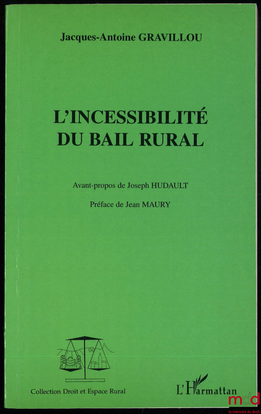GRAVILLOU (Jacques-Antoine) – L’INCESSIBILITÉ DU BAIL RURAL, Avant-propos de Joseph Hudault, Préface de Jean Maury, coll. Droit et Espace Rural