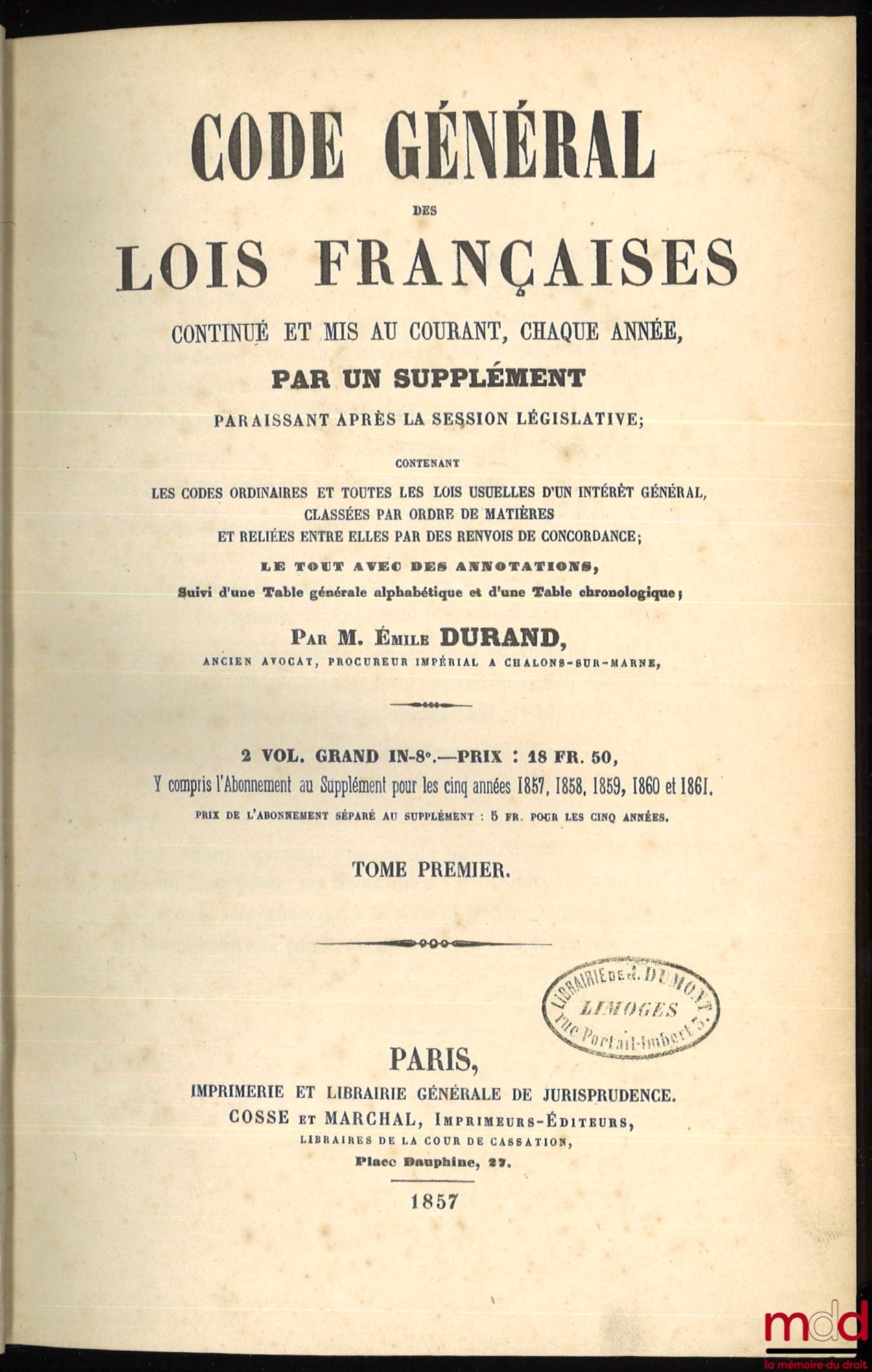 DURAND (Émile) – CODE GÉNÉRAL DES LOIS FRANÇAISES continué et mis au courant, chaque année, par un supplément paraissant après la session législative ; contenant les codes ordinaires et toutes les lois usuelles d’un intérêt général, classées par ordre de
