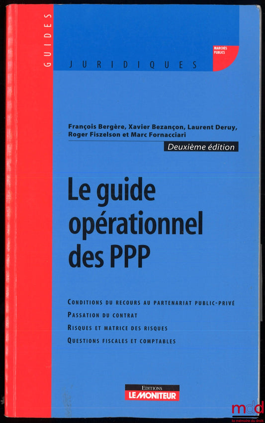 BERGÈRE (François), BEZANÇON (Xavier), DERUY (Laurent), FISZELSON (Roger) and FORNACCIARI (Marc) – THE OPERATIONAL GUIDE TO PPPs, Conditions for using public-private partnerships, Contract award, Risks and risk matrix, Tax issues and
