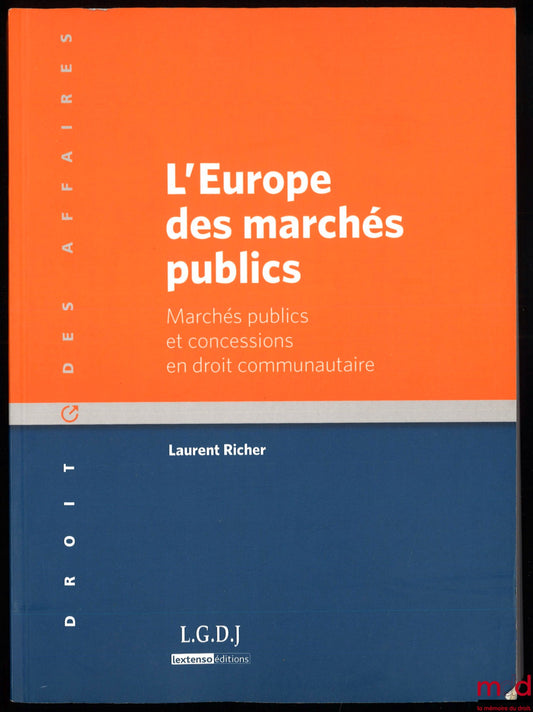 RICHER (Laurent) – L’EUROPE DES MARCHÉS PUBLICS, Marchés publics et concessions en droit communautaire, coll. Droit des affaires