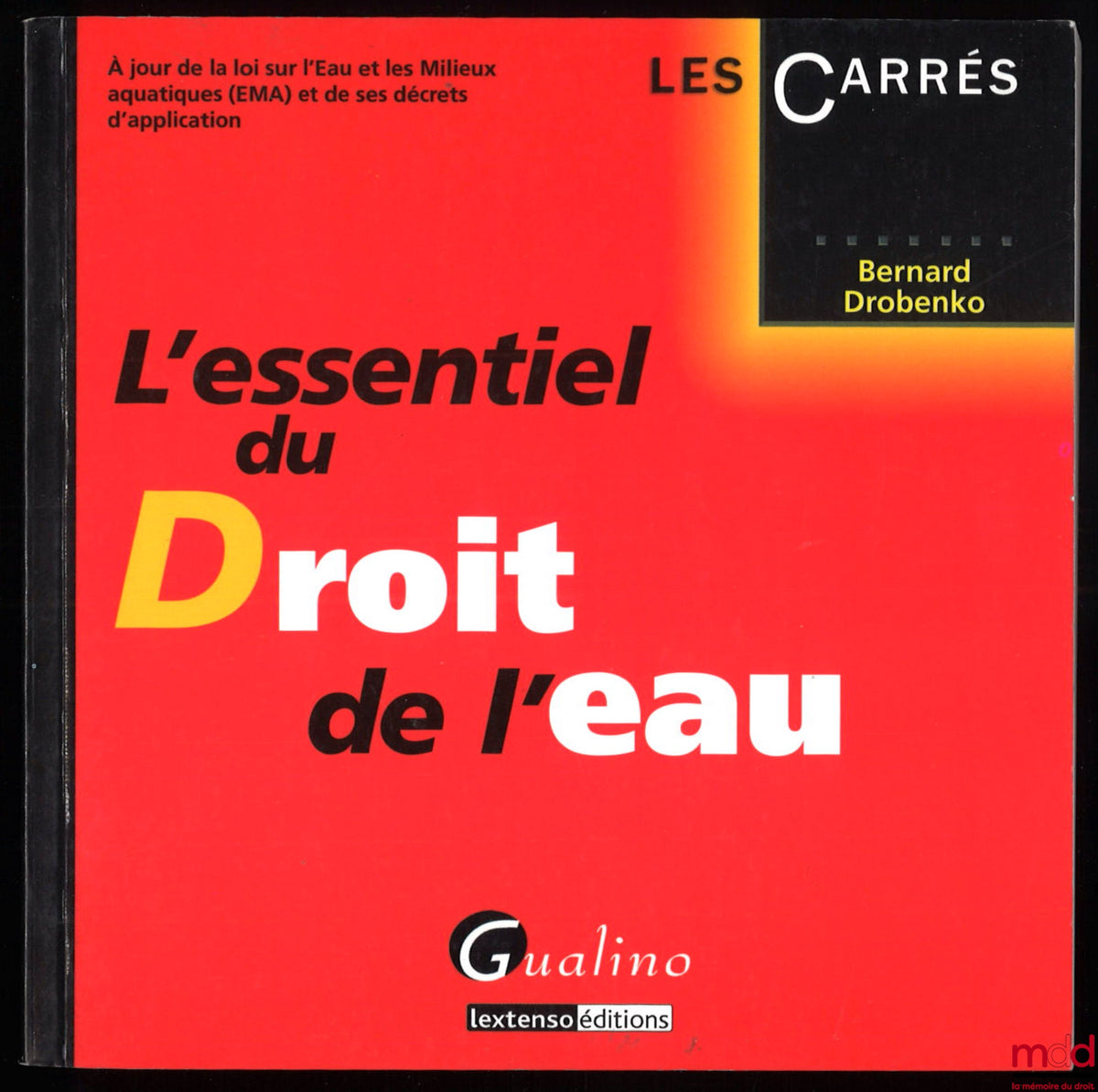 DROBENKO (Bernard) – ESSENTIALS OF WATER LAW, updated with the Law on Water and Aquatic Environments (EMA) and its implementing decrees, Les Carrés collection