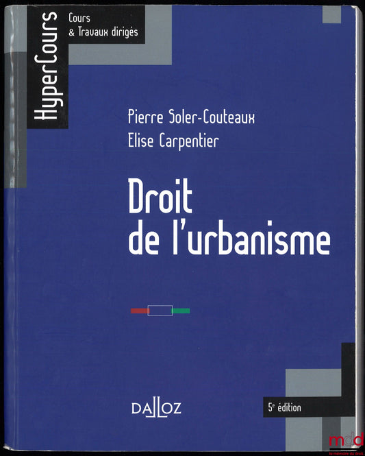 SOLER-COUTEAUX (Pierre), CARPENTIER (Élise) – URBAN PLANNING LAW, 5th ed., HyperCours series, Courses &amp; Tutorials