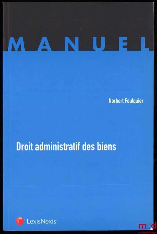 FOULQUIER (Norbert) – DROIT ADMINISTRATIF DES BIENS, 1re éd., coll. Manuel