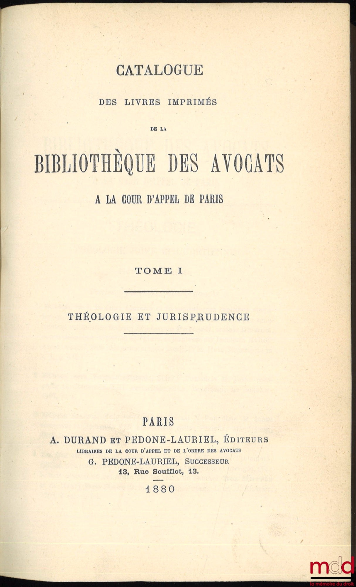 [Catalogue] – CATALOGUE DES LIVRES IMPRIMÉS DE LA BIBLIOTHÈQUE DES AVOCATS À LA COUR D’APPEL DE PARIS ; t. I : Théologie et Jurisprudence ; t. II : Sciences et Arts, Belles-Lettres et Histoire