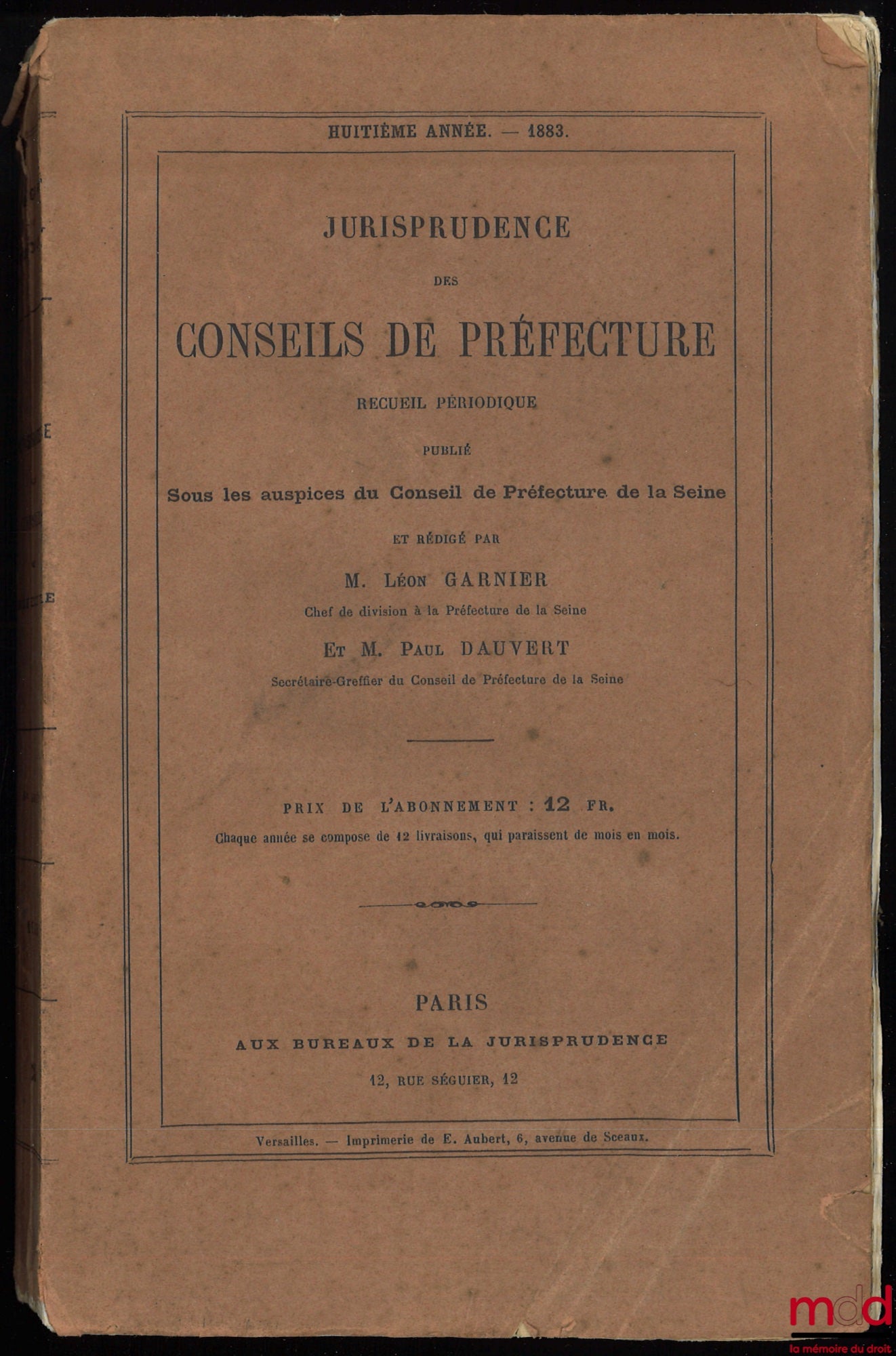 GARNIER (Léon), DAUVERT (Paul et Georges) – JURISPRUDENCE DES CONSEILS DE PRÉFECTURE, Recueil périodique publié sous les auspices du Conseil de Préfecture de la Seine, année 1883