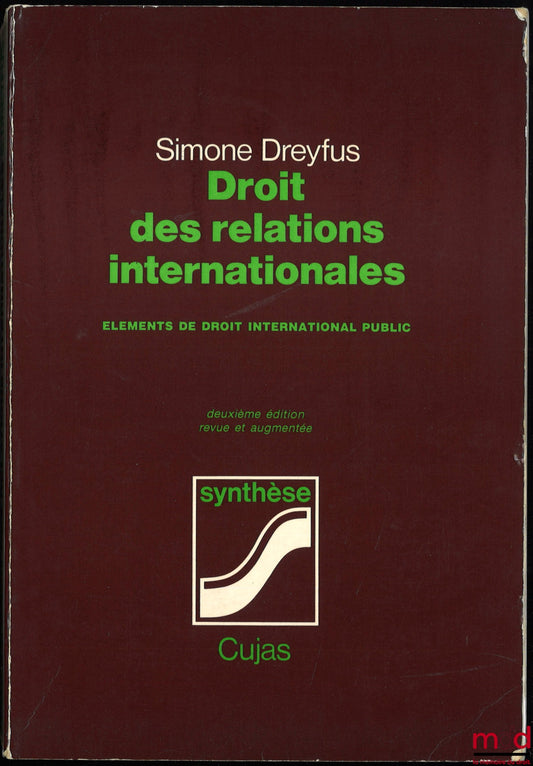DREYFUS (Simone) – LAW OF INTERNATIONAL RELATIONS. ELEMENTS OF PUBLIC INTERNATIONAL LAW, 2nd revised and enlarged ed., Synthesis series
