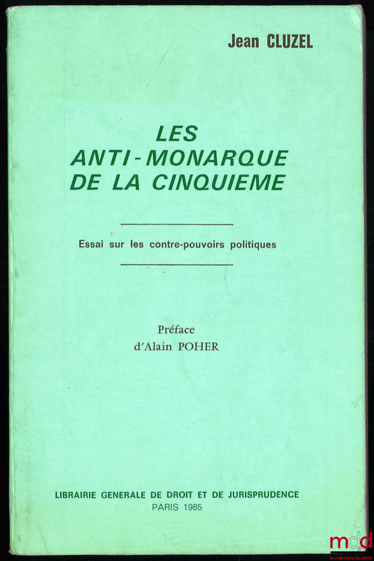 CLUZEL (Jean) – THE ANTI-MONARCHS OF THE FIFTH CENTURY, An Essay on Political Counter-Powers, Preface by Alain Poher