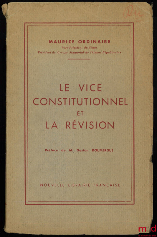 ORDINAIRE (Maurice) – CONSTITUTIONAL VICE AND REVISION, Preface by Gaston Doumergue
