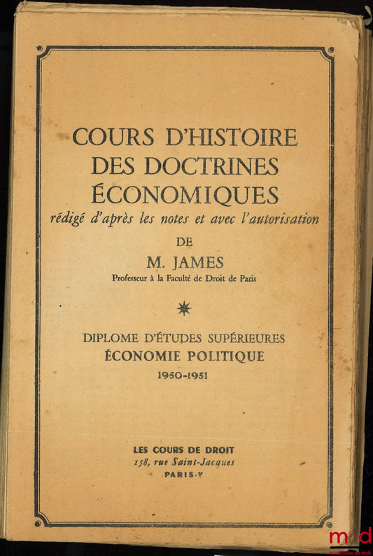 JAMES (Émile) – COURS D’HISTOIRE DES DOCTRINES ÉCONOMIQUES, D.E.S. Économie politique, 1950-1951 : Le développement des idées économiques depuis le début du XXe siècle