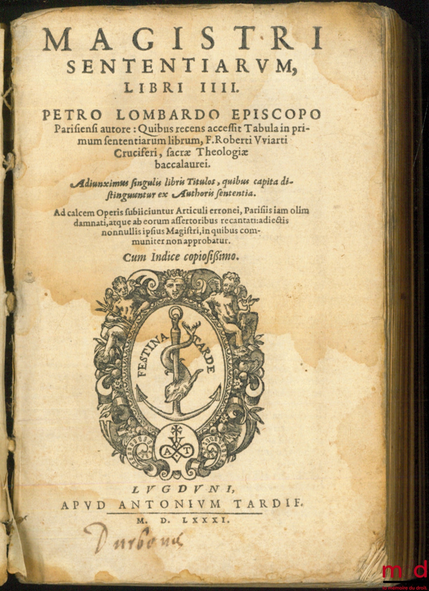 [LOMBARD (Pierre), WIART (Robert)], LOMBARDO (Petro), VVIARTI (Roberti) – MAGISTRI SENTENTIARUM LIBRI IIII. PETRO LOMBARDO EPISCOPO Parisiensi authore: Quibus recens accessit Tabula in primumisentiarum librum, F. Roberti Vviarti (…) Adiunximus singuli
