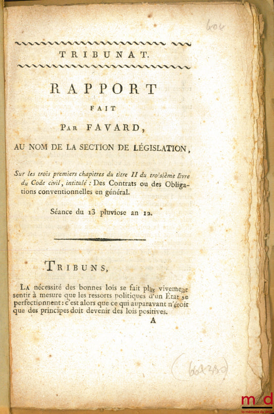 FAVARD DE LANGLADE (baron Guillaume Jean) – Au nom de la section de législation, Rapport sur les trois premiers chapitres du titre II du troisième Livre du Code civil, intitulé : DES CONTRATS ET DES OBLIGATIONS CONVENTIONNELLES EN GÉNÉRALE, Séance du 13 p