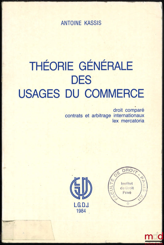 KASSIS (Antoine) – GENERAL THEORY OF TRADE PRACTICES, Comparative Law, International Contracts and Arbitration, Lex Mercatoria