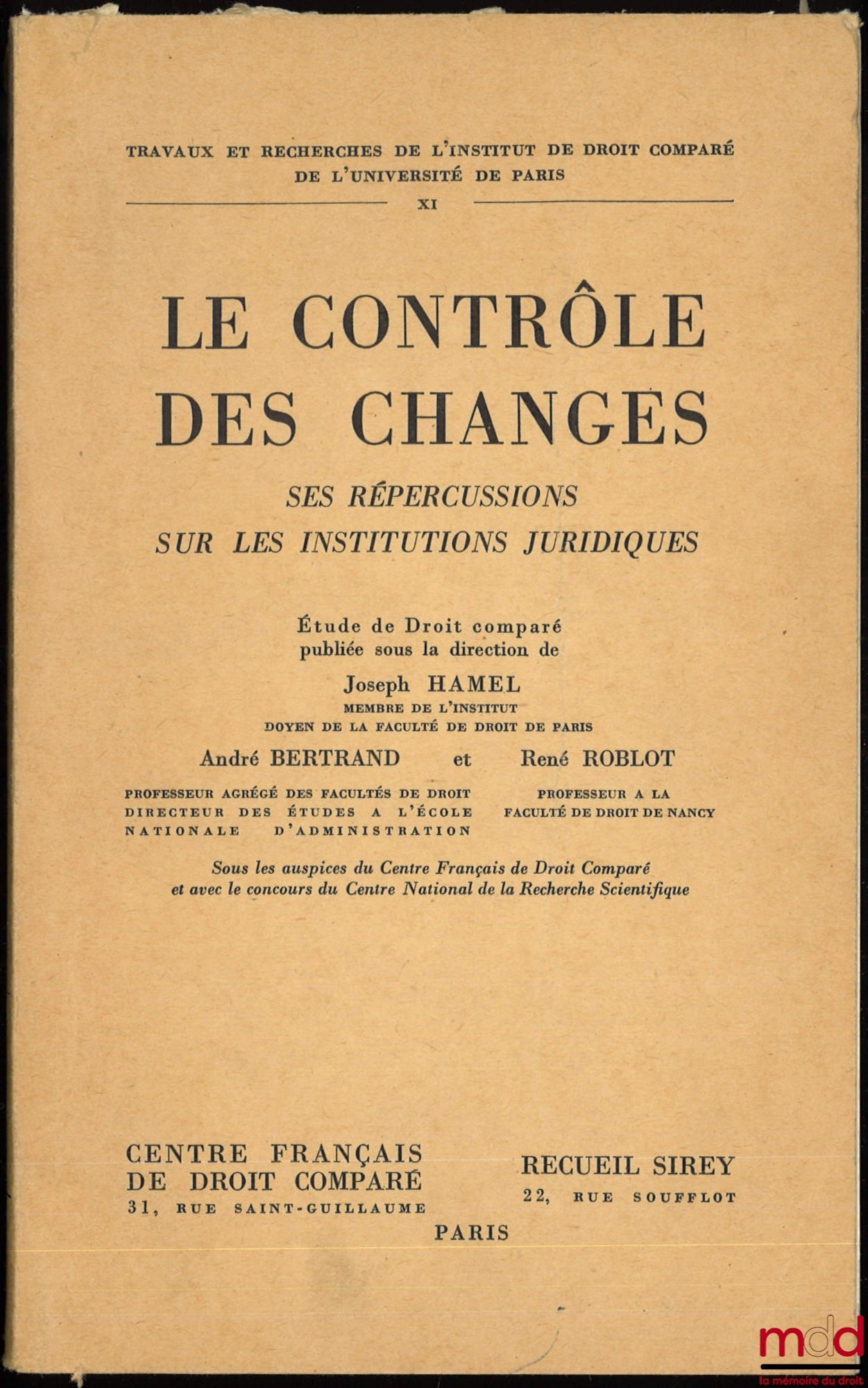 HAMEL (Joseph), BERTRAND (André) et ROBLOT (René) (dir.) – LE CONTRÔLE DES CHANGES. Ses répercussions sur les institutions juridiques, Étude de Droit comparé, Avant-propos de Joseph Hamel, coll. Travaux et Recherches de l’Institut de Droit Comparé de l’Un