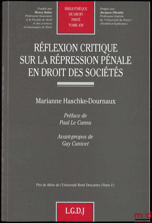 HASCKE-DOURNAUX (Marianne) – RÉFLEXION CRITIQUE SUR LA RÉPRESSION PÉNALE EN DROIT DES SOCIÉTÉS, Préface de Paul Le Cannu, Avant-propos de Guy Canivet, Bibl. de droit privé, t. 439
